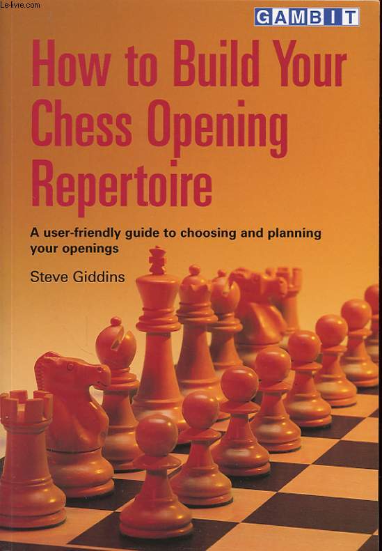 HOW TO BUILD YOUR CHESS OPENING REPERTOIRE : A user-friendly guide to choosing and planning your openings.