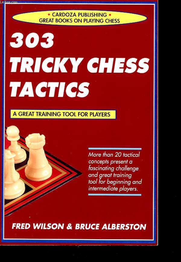 303 TRICKY CHESS TACTICS : a great training tool for players.