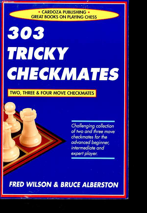 303 TRICKY CHEKMATES : two, three and four move checkmates.