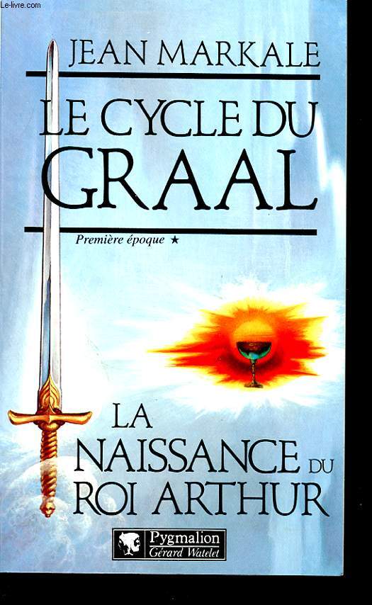 LE CYCLE DU GRAAL Premiere poque : La naissance du roi Arthur.