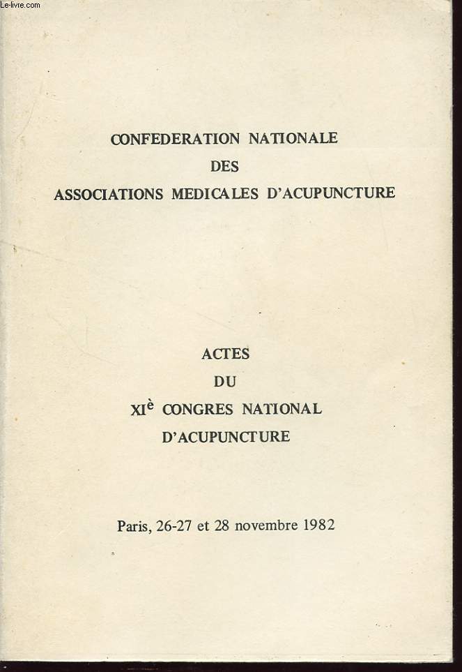 CONFEDERATION NATIONALE DES ASSOCIATIONS MEDICALES D ACUPUNCTURE - ACTES DU XI CONGRES NATIONAL D ACUPUNCTURE