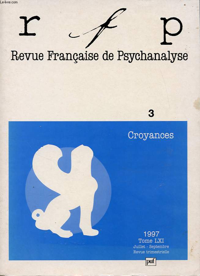 REVUE FRANCAISE DE PSYCHANALYSE TOME 61 N3 : Croyances