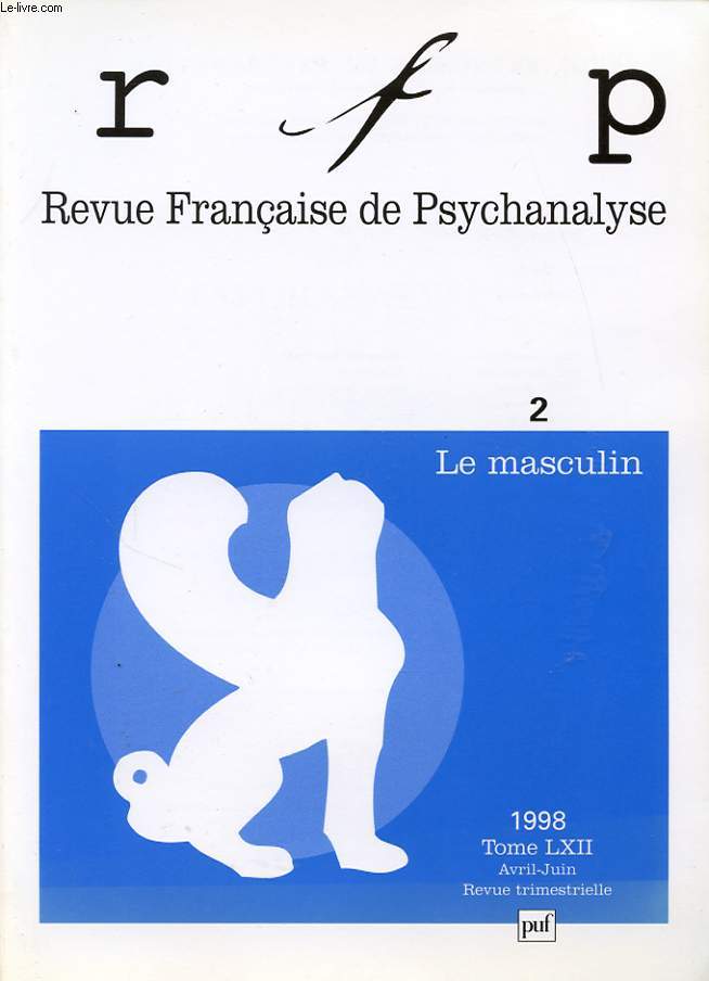 REVUE FRANCAISE DE PSYCHANALYSE TOME 62 N2 : Le masculin