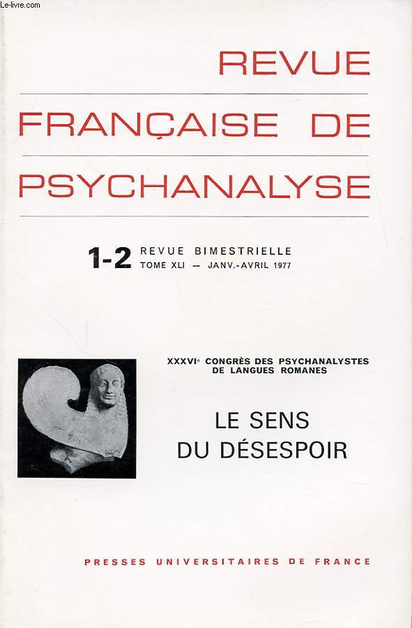 REVUE FRANCAISE DE PSYCHANALYSE N1-2 TOME 41 : XXXVIe congres des psychanalistes de langues romanes - LESENS DU DESESPOIR