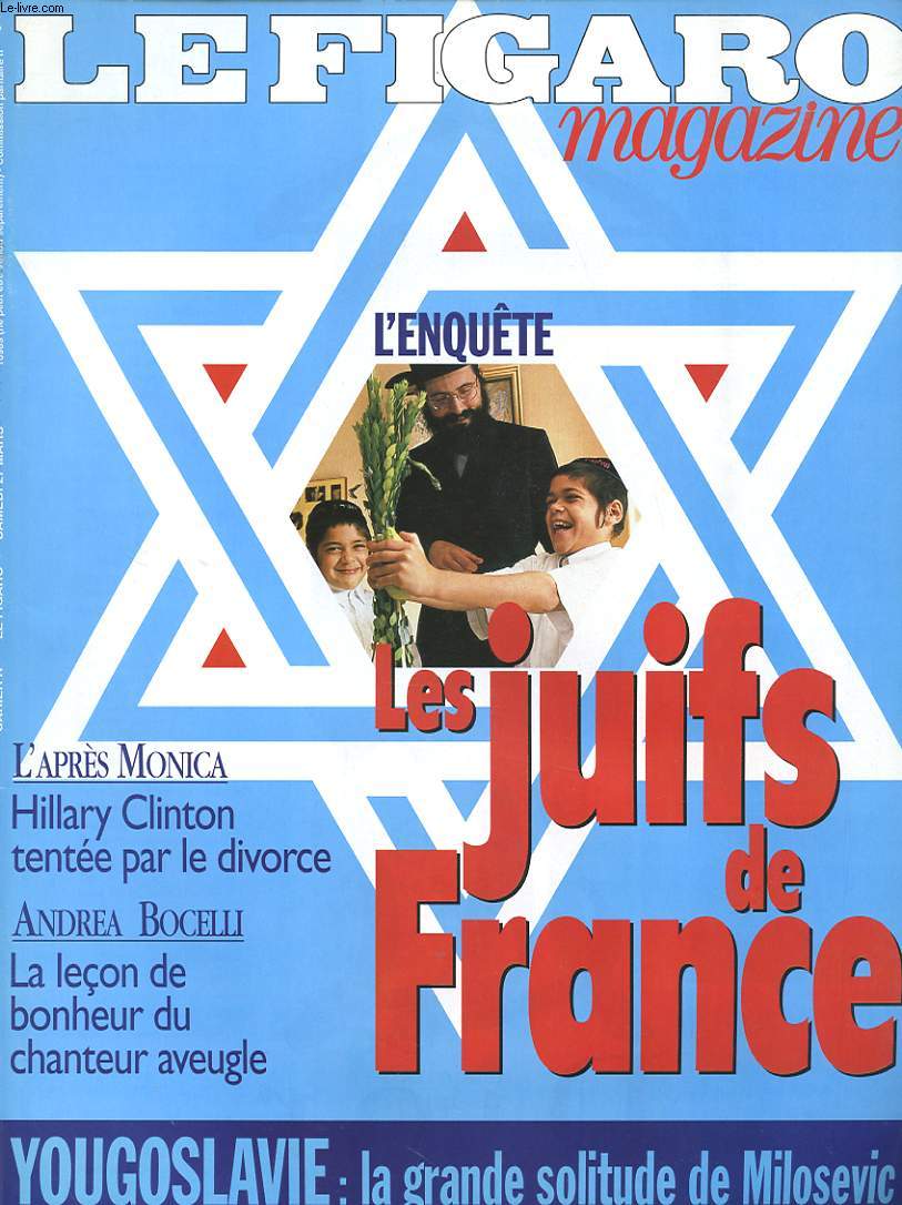 LE FIGARO N3/1999 : L enquete : Les juifs de France - L apres Monica Hilary Clinton tent par le divorce - Andrea Bocelli : La lecon de bonheur du chanteur aveugle...