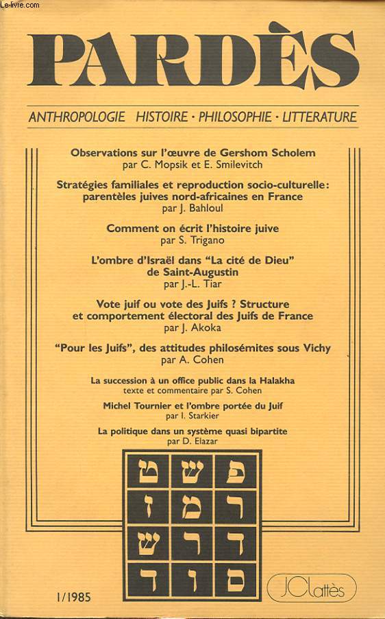 PARDES N 1/ 1985 : Observation sur l oeuvre de Gershom Scholem - Strategie familiales et reproduction socio-culturelle : parenthles juives nord-africains en France - Comment on crit l histoire juive - L ombre d Israel dans la cit de Dieu ....