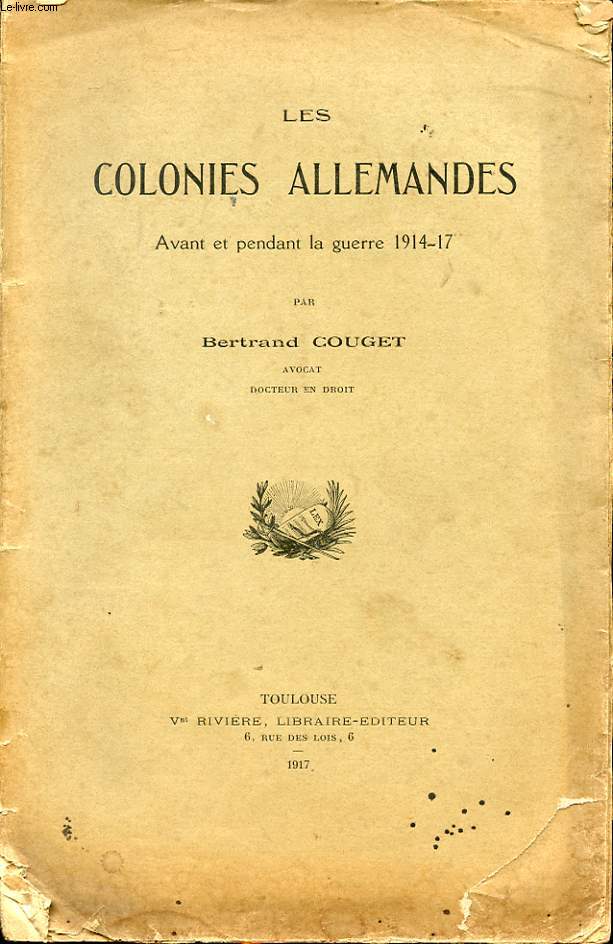 LES COLONIES ALLEMANDES AVANT ET PENDANT LA GUERRE 1914-17 avec un envoi de l' auteur