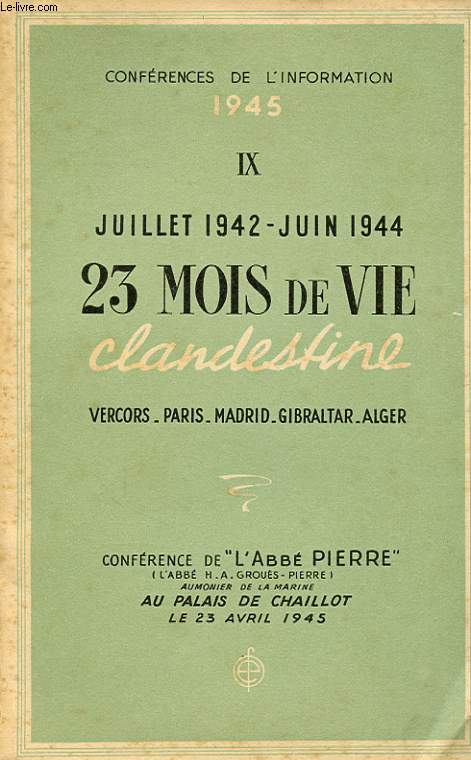 CONFERENCES DE L INFORMATION 1945 IX JUILLET 1942 JUIN 1944 23 MOIS DE VIE CLANDESTINE : VERCORS - PARIS - MADRID - GIBRALTAR - ALGER
