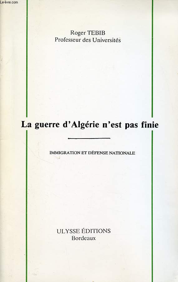 LA GUERRE D ALGERIE N EST PAS FINIE : IMMIGRATION ET DEFENSE NATIONALE