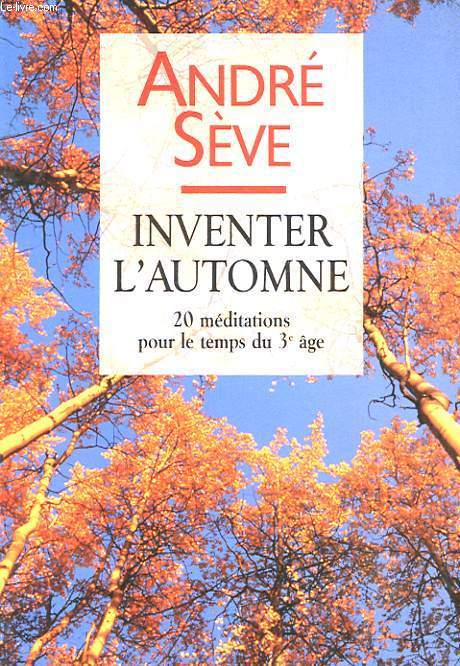 INVENTER L AUTOMNE : 20 MEDITATION POUR LE TEMPS DU 3e AGE