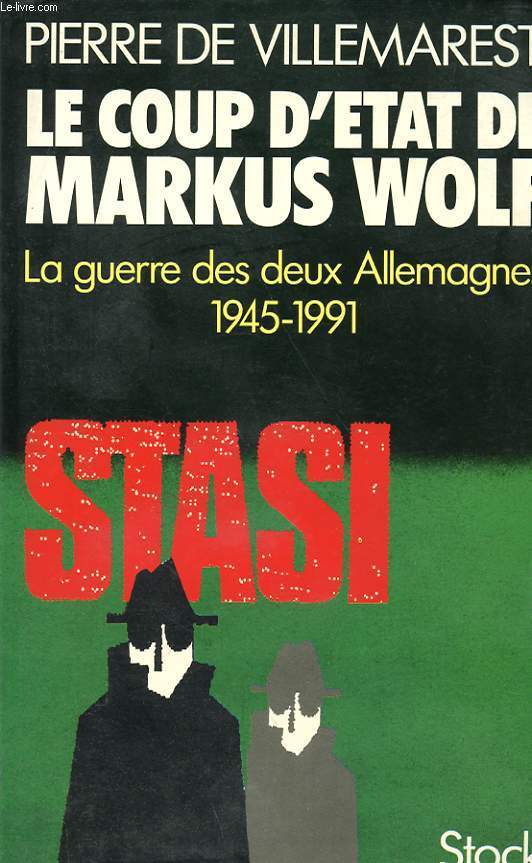 LE COUP D ETAT DE MARKUS WOLF : LA GUERRE DES DEUX ALLEMAGNES 1945 - 1991 ENVOIE DE L AUTEUR EN PAGE DE GARDE