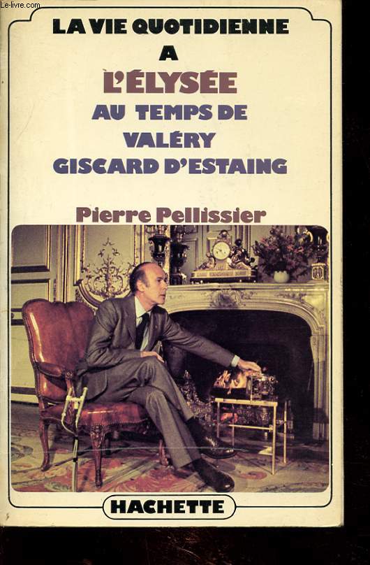 LA VIE QUOTIDIENNE A L ELYSEE AU TEMPS DE VALERY GISCARD D ESTAING