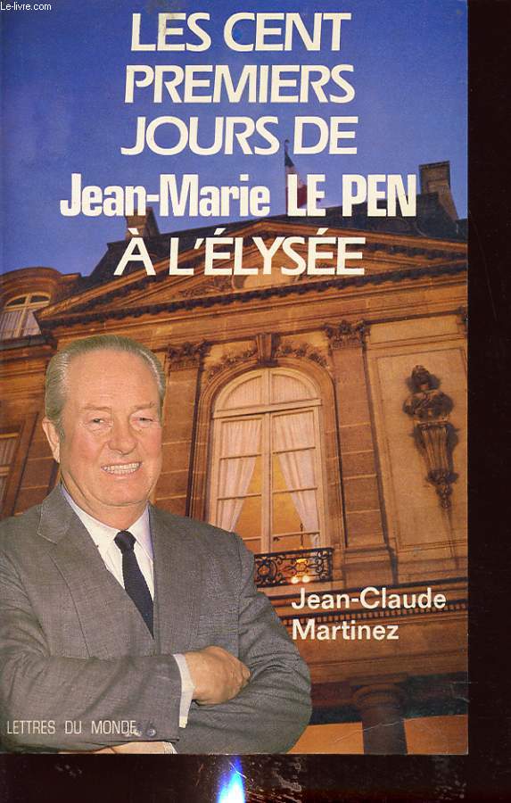 LES CENTS PREMIER JOURS DE JEAN MARIE LE PEN A L ELYSEE