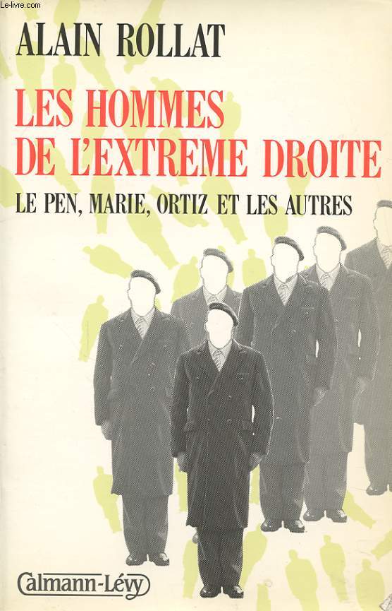 LES HOMMES DE L EXTREME DROITE : LE PEN , MARIE, ORTIZ ET LES AUTRES