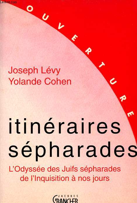 ITINERAIRES SEPHARADES : L ODYSSEE DES JUIFS SEPHARADES DE L INQUISITION A NOS JOURS