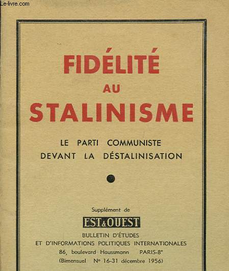 FIDELITE AU STALINISME : LE PARTI COMMUNISTE DEVANT LA DESTALINISATION SUPLEMENT DE EST OUEST N°16