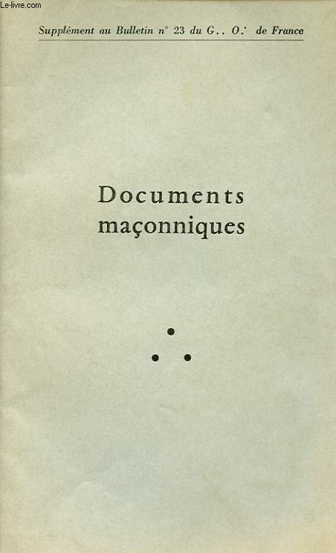 DOCUMENTS MACONNIQUES SUPPLEMENT AU BULLETIN N23 DU G. O. DE FRANCE