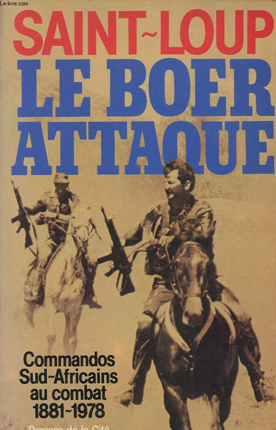 LE BOER ATTAQUE : COMMANDOS SUD AFRICAINS AU COMBAT 1881-1978