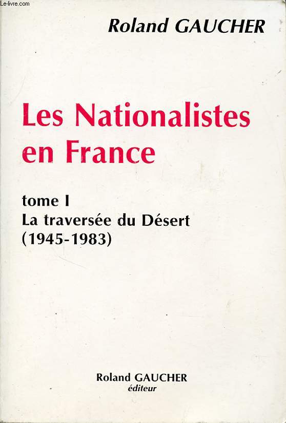 LES NATIONALISTES EN FRANCE TOME 1 LA TRAVERSEE DU DESERT 1945 - 1983