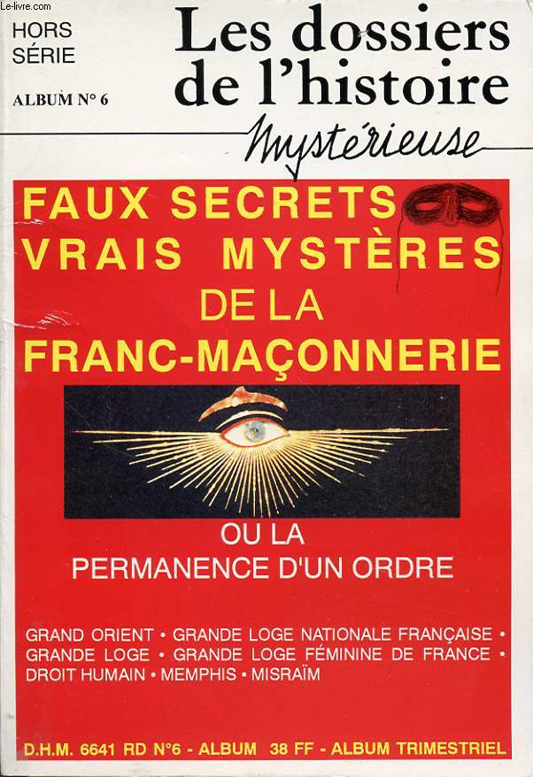 LES DOSSIERS DE L HISTOIRE HORS SERIE ALBUM N6 : FAUX SECRETS VRAIS MYSTERES DE LA FRANC MACONNERIE OU LA PERMANENCE D UN ORDRE