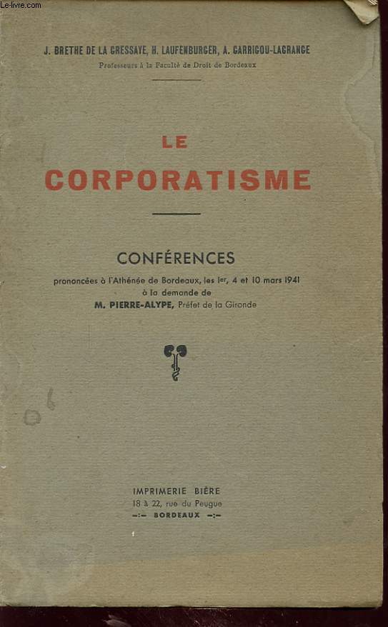 LE CORPORATISME CONFERENCES PRONONCEES A L ATHENEE DE BORDEAUX LES 1er, 4 ET 10 MARS 1941 A LA DEMANDE DE M. PIERRE ALYPE