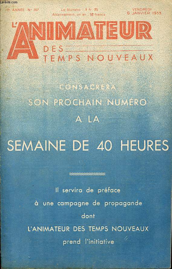 L ANIMATEUR DES TEMPS NOUVEAUX N 357 : Consacrera son prochain numero a la semaine de 40 heures - Il servira de preface a une campagne de propagande dont l animateur des temps nouveaux prend l initiative.