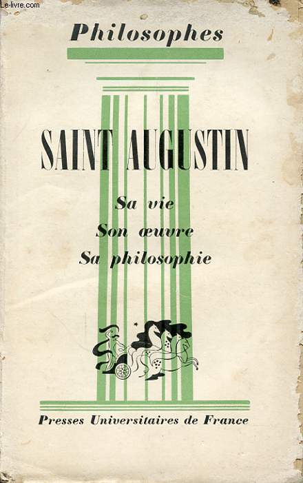 SAINT AUGUSTIN SA VIE SON OEUVRE SA PHILOSOPHIE