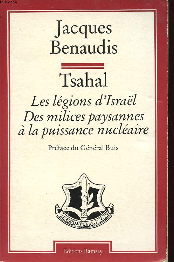 TSAHAL LES LEGIONS D ISRAEL DES MILICES PAYSANNES A LA PUISSANCE NUCLEAIRE