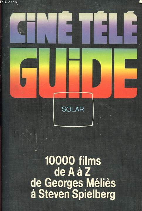 CINE TELE GUIDE 10000 FILMS DE A  Z DE GEORGES MELIES A STEVEN SPIELBERG