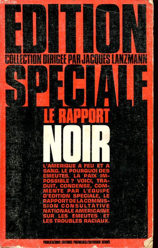 LE RAPPORT NOIR : L AMERIQUE A FEU ET A SANG.LE POURQUOI DES EMEUTES.LA PAIX IMPOSSIBLE VOICI,TRADUIT,CONDENSE,COMMENTE PAR L EQUIPE D EDITION SPECIALE,LE RAPPORT DE LA COMMISSION CONSULTANTE NATIONALE AMERICAINE SUR LES EMEUTES ET LES TROUBLES RACIAUX