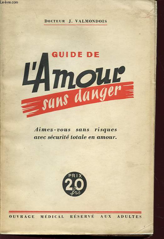 GUIDE DE L AMOUR SANS DANGER AIMEZ VOUS SANS RISQUES AVEC SECURITE TOTALE EN AMOUR