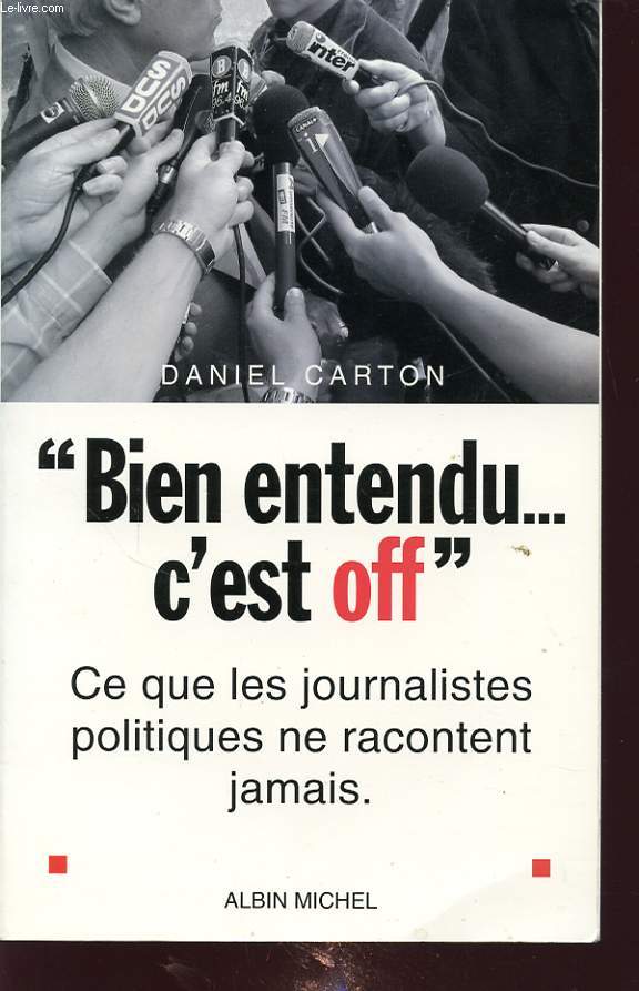 BIEN ENTENDU C EST OFF.... CE QUE LES JOURNALISTE POLITIQUE NE RACONTE JAMAIS