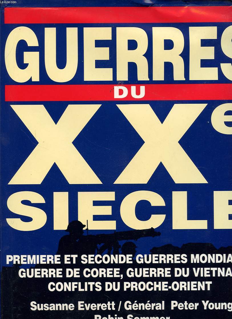 GUERRE DU XXe SIECLE : PREMIERE ET SECONDE GUERRE MONDIALES GUERRE DE COREE GUERRE DU VIETNAM CONFLITS DU PROCHE ORIENT