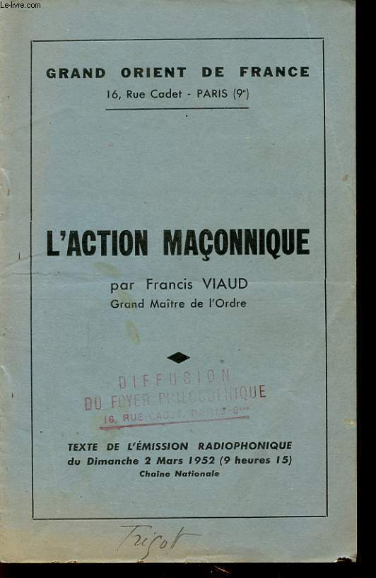 GRAND ORIENT DE FRANCE : L ACTION MACONNIQUE PAR FRANCIS VIAUD