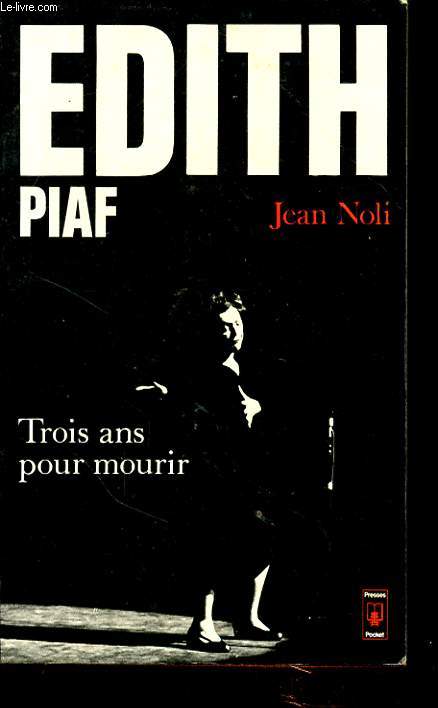 EDITH PIAF : TROIS ANS POUR MOURIR