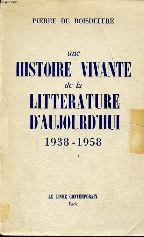 UNE HISTOIRE VIVANTE DE LA LITTERATURE D AUJOURD HUI 1938-1958