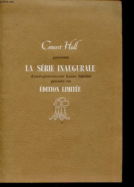 CONCERT HALL PRESENTE LA SERIE INEUGURALE D ENREGISTREMENT HAUTE FIDELITE PRESSES EN EDITION LIMITEE