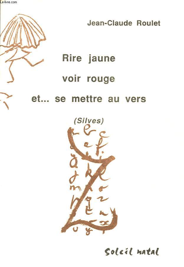 RIRE JAUNE VOIR ROUGE ET ... SE METTRE AU VERS Avec un envoi de l auteur.