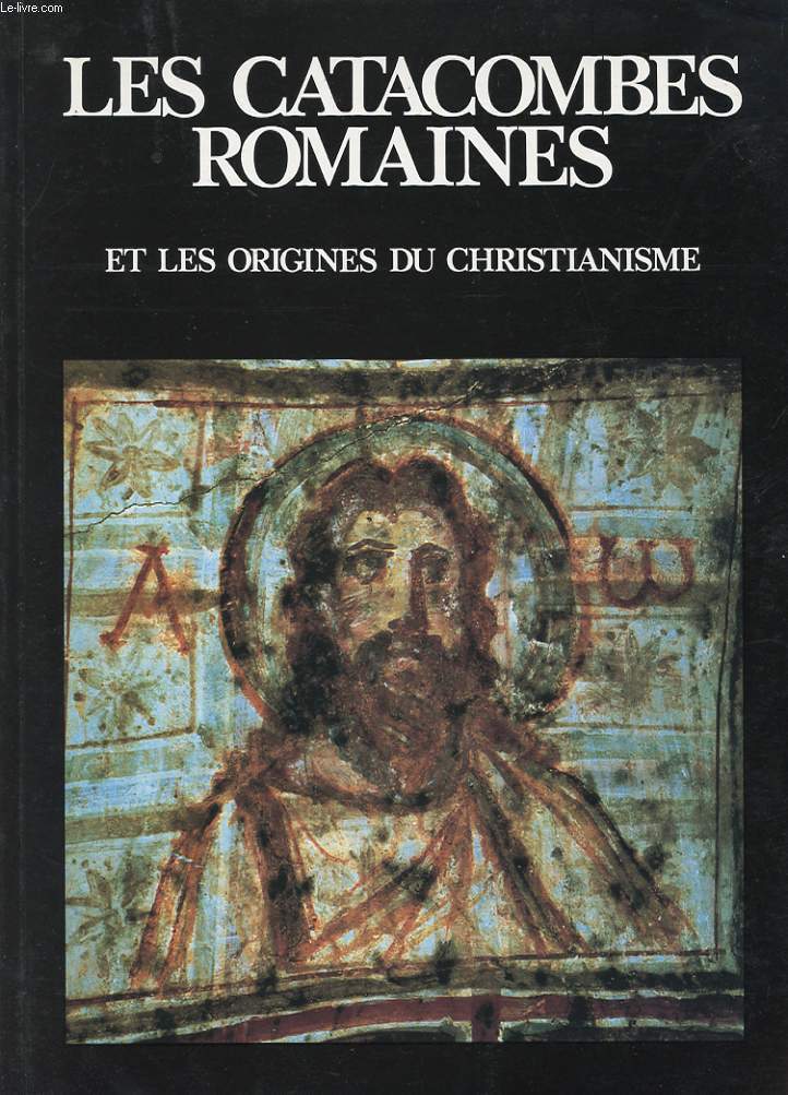 LES CATACOMBES ROMAINES ET LES ORIGINES DU CHRISTIANISME