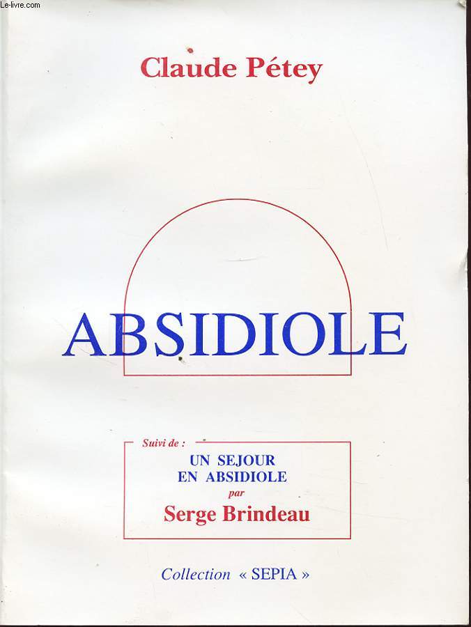 ABSIDIOLE SUIVI DE UN SEJOUR EN EBSIDIOLE PAR SERGE BRINDEAU Avec un envoi ddicac des deux auteur.