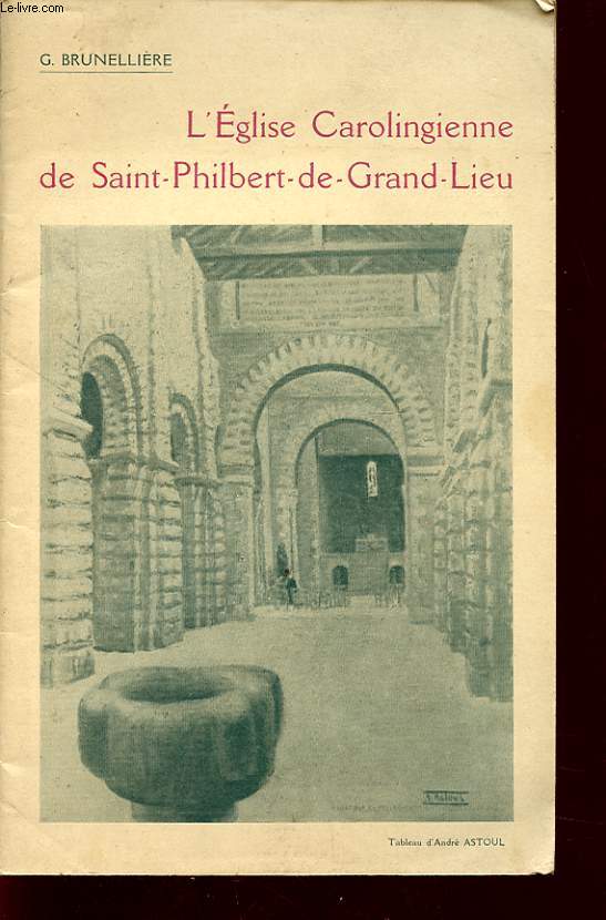 L EGLISE CAROLINGIENNE DE SAINT PHILBERT DE GRAND LIEU