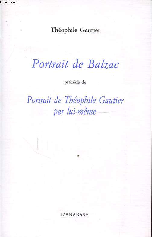 PORTRAIT DE BALZAC PRECEDE DE PORTRAIT DE THEOPHILE GAUTIER PAR LUI MEME