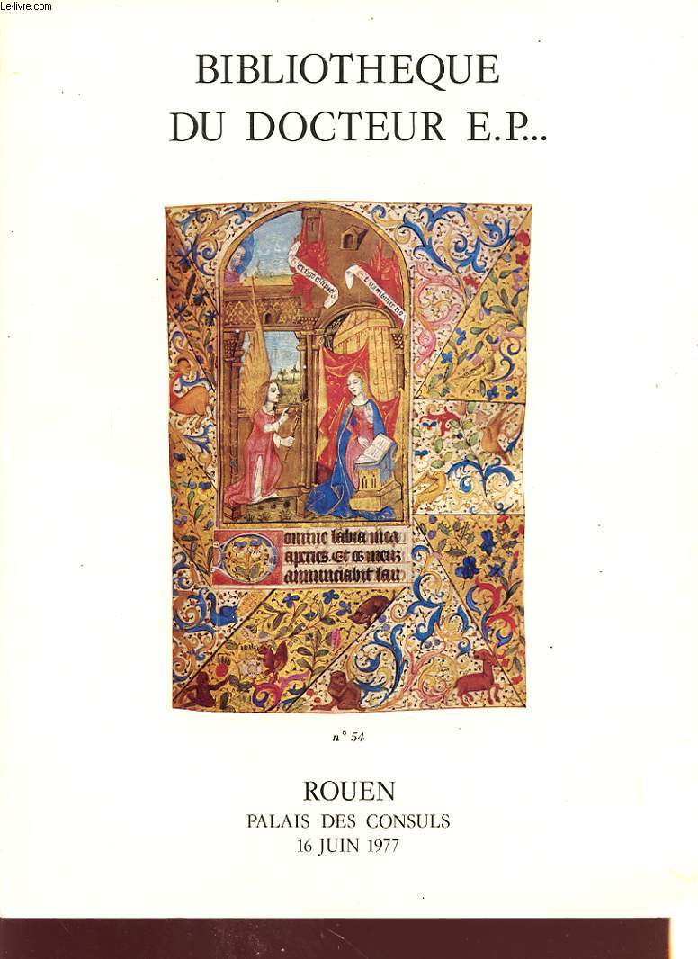 CATALOGUE DE VENTE AUX ENCHERES BIBLIOTHEQUE DU DOCTEUR E. P. ..... LIVRES ANCIENS LIVRES ILLUSTRES ROMANTIQUES EDITIONS ORIGINALES DU XIX SIECLE