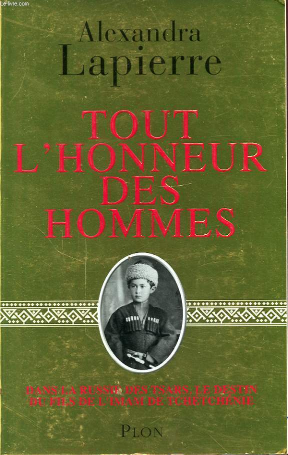 TOUT L HONNEUR DES HOMMES DANS LA RUSSIE DES TSARS LE DESTIN DU FILS DE L IMAM DE TCHETCHENIE Avec un envoi ddicac de l auteur.