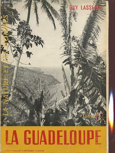 LA GUADELOUPE TOME 1 LA NATURE ET LES HOMMES