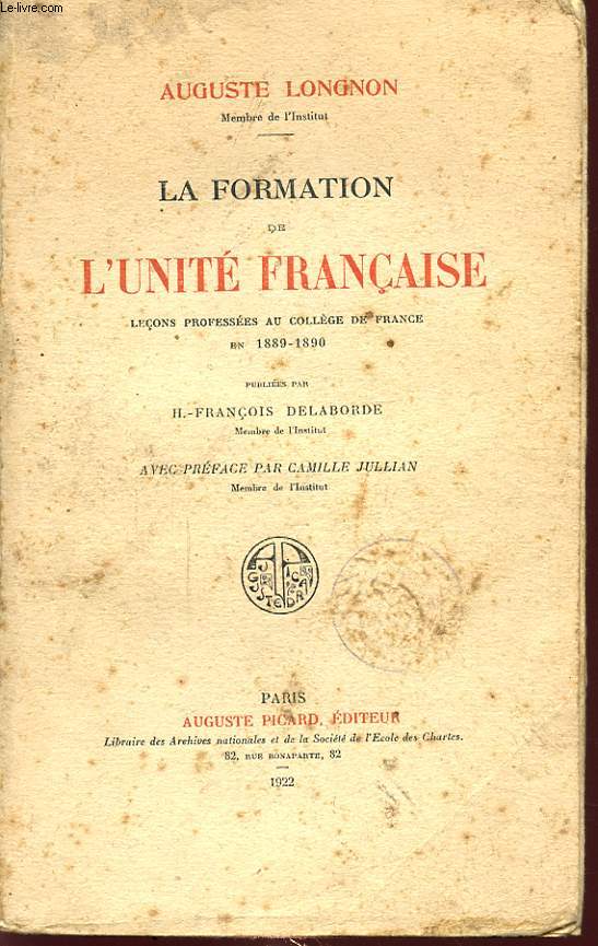 LA FORMATION DE L UNITE FRANCAISE LECON PREFESSEES AU COLLEGE DE FRANCE EN 1889-1890