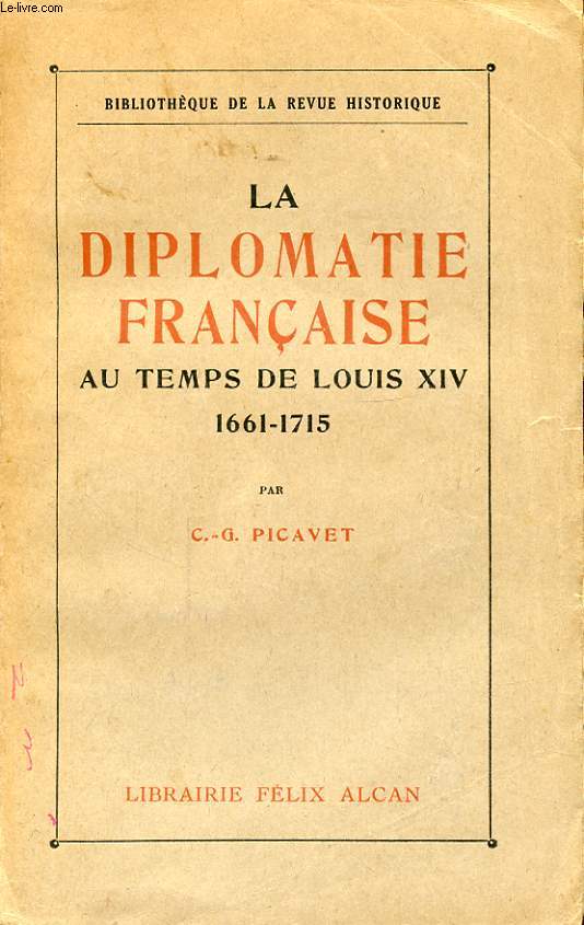 LA DIPLOMATIE FRANCAISE AU TEMPS DE LOUIS XIV 1661 - 1715