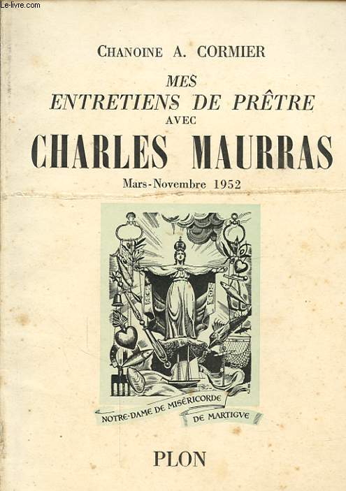 MES ENTRETIENS DE PRETRE AVEC CHARLES MAURRAS MARS - NOVEMBRE 1952