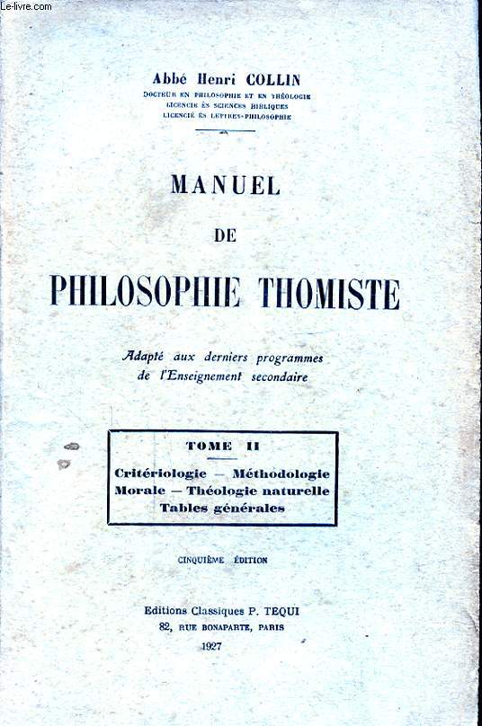 MANUEL DE PHILOSOPHIE THOMISTE TOME II CRITERIOLOGIE - METHODOLOGIE - MORALE - THEOLOGIE NATURELLE TABLES GENERALES