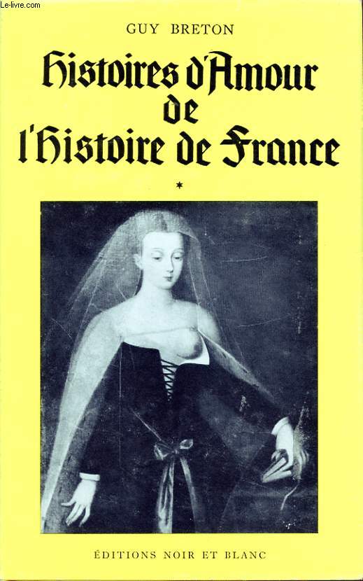 HISTOIRES D AMOUR DE L HISTOIRE DE FRANCE TOME 1